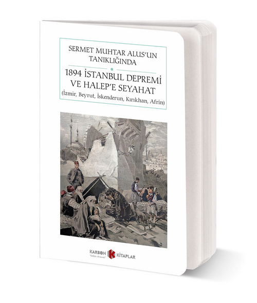Sermet Muhtar Alus'un Tanıklığında 1894 İstanbul Depremi ve Halep'e  Seyahat- İzmir, Beyrut, İskenderun, Kırıkhan, Afrin (Cep Boy) (Tam Metin)