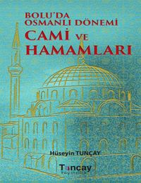 Bolu’da Osmanlı Dönemi Cami ve Hamamları 