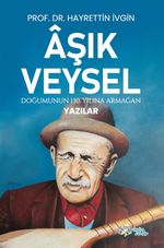 Âşik Veysel & Doğumunun 130. Yılına Armağan Yazılar