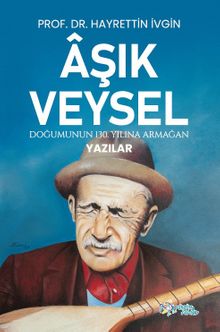 Âşik Veysel & Doğumunun 130. Yılına Armağan Yazılar