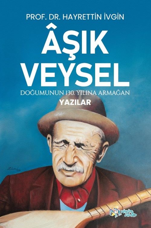 Âşik Veysel & Doğumunun 130. Yılına Armağan Yazılar