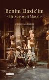 Benim Elaziz'im & Bir Sosyoloji Masalı