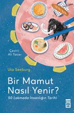 Bir Mamut Nasıl Yenir? & 50 Lokmada İnsanlığın Tarihi