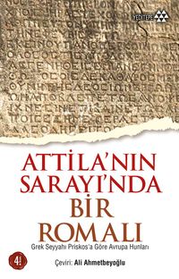 Attila'nın Sarayı'nda Bir Romalı & Grek Seyyahı Priskos'a Göre Avrupa Hunları