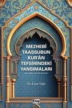 Mezhebi Taassubun Kur'an Tefsirindeki Yansımaları (Şii-Kummi Tefsiri Örneği)