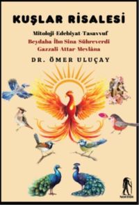 Kuşlar Risalesi & Mitoloji-Edebiyat-Tasavvuf Beydaba-İbn Sina-Sühreverdi-Gazzal- Attar- Mevlana
