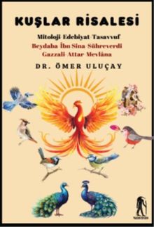 Kuşlar Risalesi & Mitoloji-Edebiyat-Tasavvuf Beydaba-İbn Sina-Sühreverdi-Gazzal- Attar- Mevlana