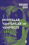Mumyalar, Yamyamlar ve Vampirler &amp; Avrupa'da Cesetten İlaç Yapmanın Tarihçesi