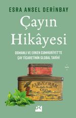 Çayın Hikayesi & Osmanlı ve Erken Cumhuriyet'te Çay Ticaretinin Global Tarihi