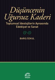 Düşüncenin Uğursuz Kaderi & Toplumsal İdeolojilerin Aynasında Edebiyat ve Sanat