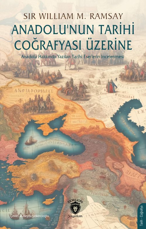 Anadolu'nun Tarihi Coğrafyası Üzerine & Anadolu Hakkında Yazılan Tarihi Eserlerin İncelenmesi 