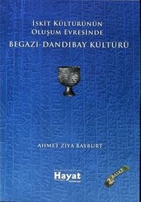 İskit Kültürünün Oluşum Evresinde Begazı-Dandıbay Kültürü