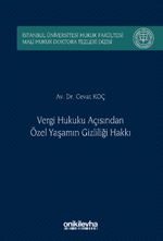 Vergi Hukuku Açısından Özel Yaşamın Gizliliği Hakkı İstanbul Üniversitesi Hukuk Fakültesi Mali Hukuk Doktora Tezleri Dizisi No: 5
