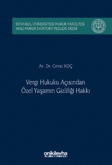 Vergi Hukuku Açısından Özel Yaşamın Gizliliği Hakkı İstanbul Üniversitesi Hukuk Fakültesi Mali Hukuk Doktora Tezleri Dizisi No: 5