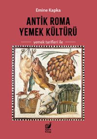 Antik Roma Yemek Kültürü (Yemek Tarifleri ile)