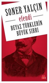 Efendi & Beyaz Türklerin  Büyük Sırrı 