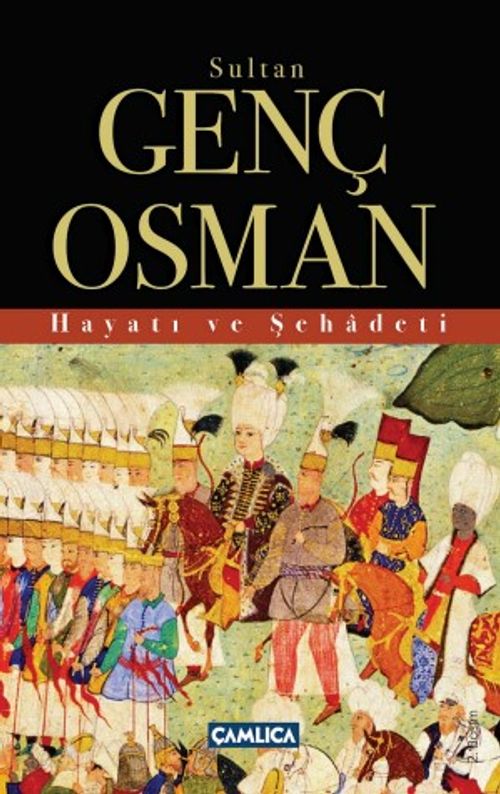 Sultan Genç Osman Hayatı ve Şehadeti