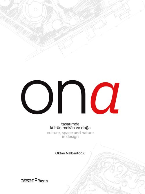 Ona & Tasarımda Kültür, Mekan ve Doğa / Culture, Space and Nature in Design