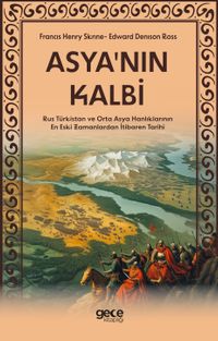 Asyanın Kalbi & Rus Türkistan ve Orta Asya Hanlıklarının En Eski Zamanlardan İtibaren Tarihi