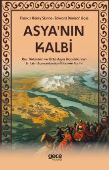 Asyanın Kalbi & Rus Türkistan ve Orta Asya Hanlıklarının En Eski Zamanlardan İtibaren Tarihi