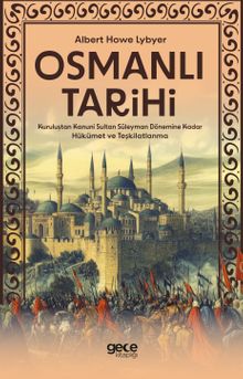 Osmanlı Tarihi & Kuruluştan Kanuni Sultan Süleyman Dönemine Kadar Hükümet ve Teşkilatlanma