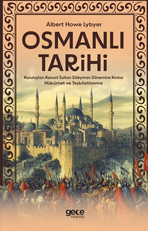 Osmanlı Tarihi & Kuruluştan Kanuni Sultan Süleyman Dönemine Kadar Hükümet ve Teşkilatlanma