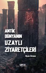 Antik Dünyanın Uzaylı Ziyaretçileri