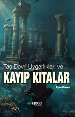 Taş Devri Uygarlıkları ve Kayıp Kıtalar