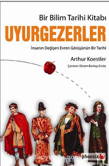 Bir Bilim Tarihi Kitabı Uyurgezerler & İnsanın Değişen Evren Görüşünün Bir Tarihi - Arthur Koestler