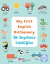 My First English Dictionary / İlk İngilizce Sözlüğüm İngilizce Öğreniyorum