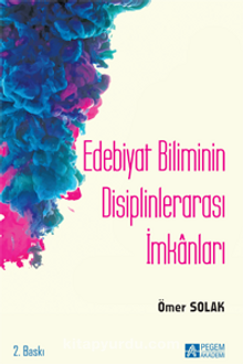 Edebiyat Biliminin Disiplinlerarası İmkanları - Ömer Solak