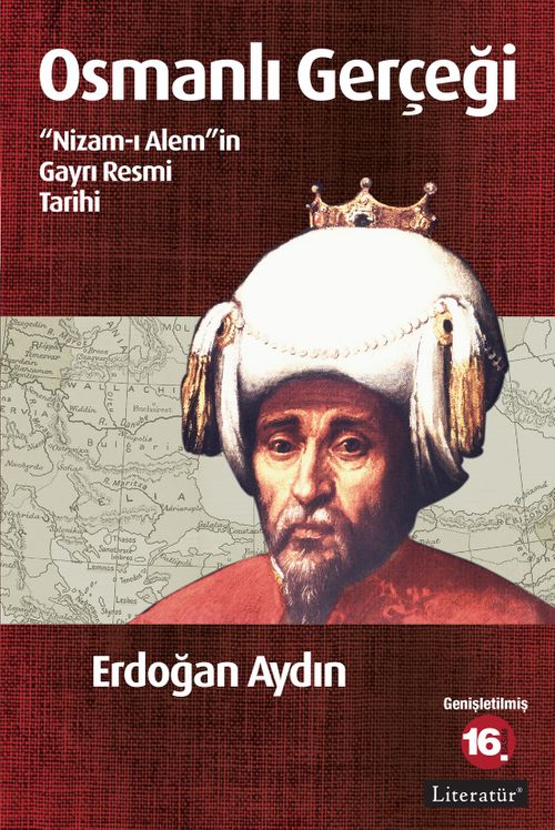 Osmanlı Gerçeği & "Nizam-ı Alem"in Gayrı Resmi Tarihi