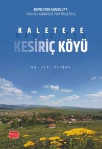 Rumeli'den Anadolu'ya Tarihten Günümüze Tüm Yönleriyle Kaletepe, Namıdiğer Kesiriç Köyü