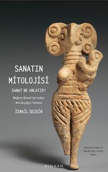 Sanatın Mitolojisi & Sanat Ne Anlatır: Mağara Duvarlarından Antikçağın Sonuna