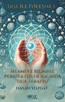 Dua ile İyileşme 1 & İslami ve Bilimsel Perspektifler Işığında Dua Terapisi
