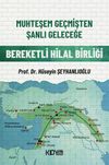 Muhteşem Ge&ccedil;mişten Şanlı Geleceğe: Bereketli Hilal Birliği