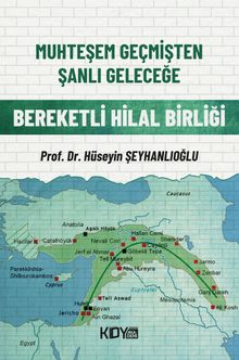 Muhteşem Geçmişten Şanlı Geleceğe: Bereketli Hilal Birliği