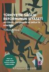 Türkiye’de Sağlık Reformunun Siyaseti Aktörler, Çatışmalar ve Sağlıkta Dönüşüm