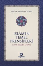 İslam'ın Temel Prensipleri (İman-İbadet -Ahlak)