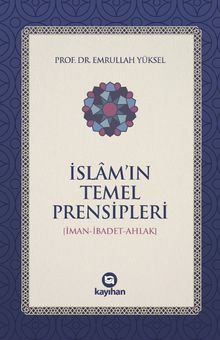 İslam'ın Temel Prensipleri (İman-İbadet -Ahlak)