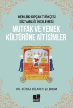 Memlûk- Kıpçak Türkçesi Söz Varlığı İncelemesi: Mutfak Ve Yemek Kültürüne Ait İsimler