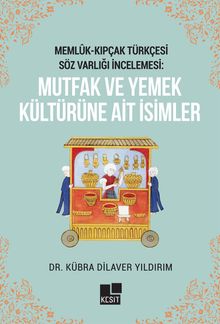 Memlûk- Kıpçak Türkçesi Söz Varlığı İncelemesi: Mutfak Ve Yemek Kültürüne Ait İsimler