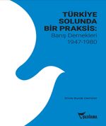 Türkiye Solunda Bir Praksis : Barış Dernekleri 1947-1980