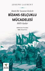 Batılı Bir Yazarın Gözüyle Bizans-Selçuklu Mücadelesi & 1081'e Kadar