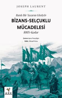Batılı Bir Yazarın Gözüyle Bizans-Selçuklu Mücadelesi & 1081'e Kadar