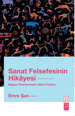 Sanat Felsefesinin Hikayesi & Mağara Resimlerinden Dijital İmajlara