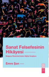 Sanat Felsefesinin Hikayesi & Mağara Resimlerinden Dijital İmajlara