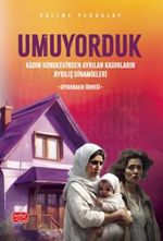 Umuyorduk & Kadın Konukevinden Ayrılan Kadınların Ayrılış Dinamikleri: Diyarbakır Örneği