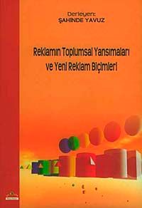 Reklamın Toplumsal Yansımaları ve Yeni Reklam Biçimleri