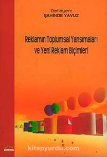 Reklamın Toplumsal Yansımaları ve Yeni Reklam Biçimleri - Şahinde Yavuz